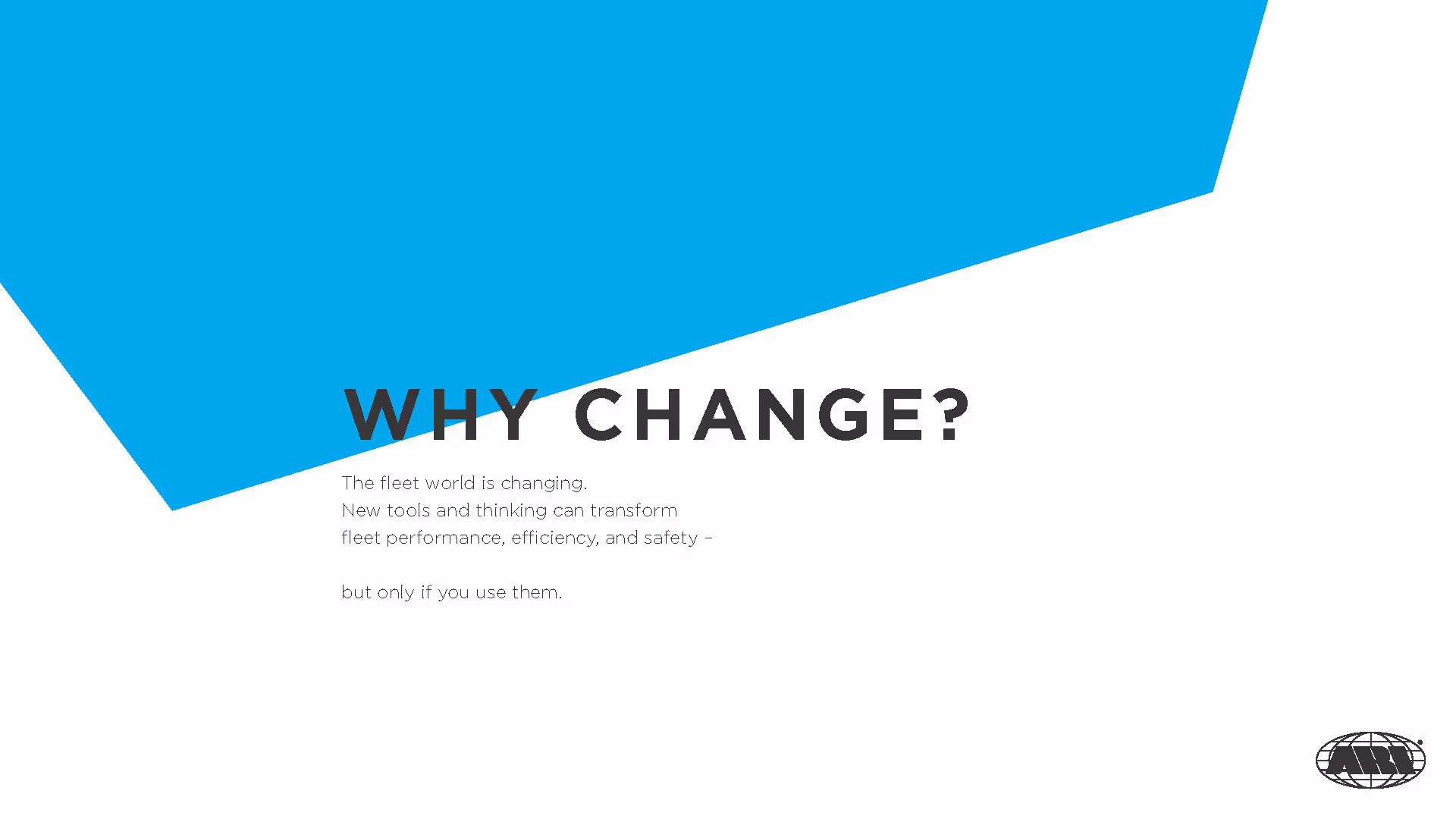 Page with blue geometric shape, heading 'WHY CHANGE?' and text about fleet performance and safety, ARI logo in bottom right corner.
